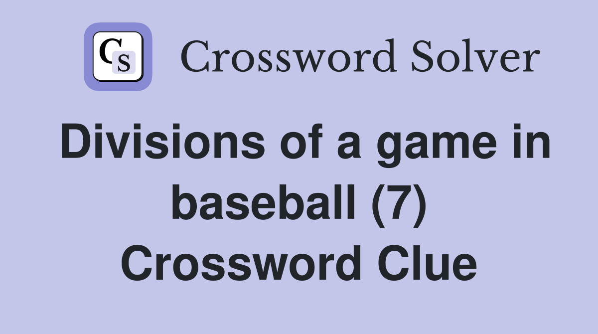 Divisions of a game in baseball (7) Crossword Clue Answers